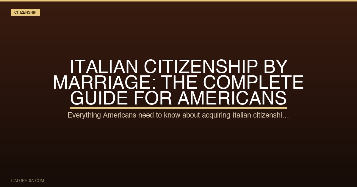 Italian Citizenship by Marriage: The Complete Guide for Americans
