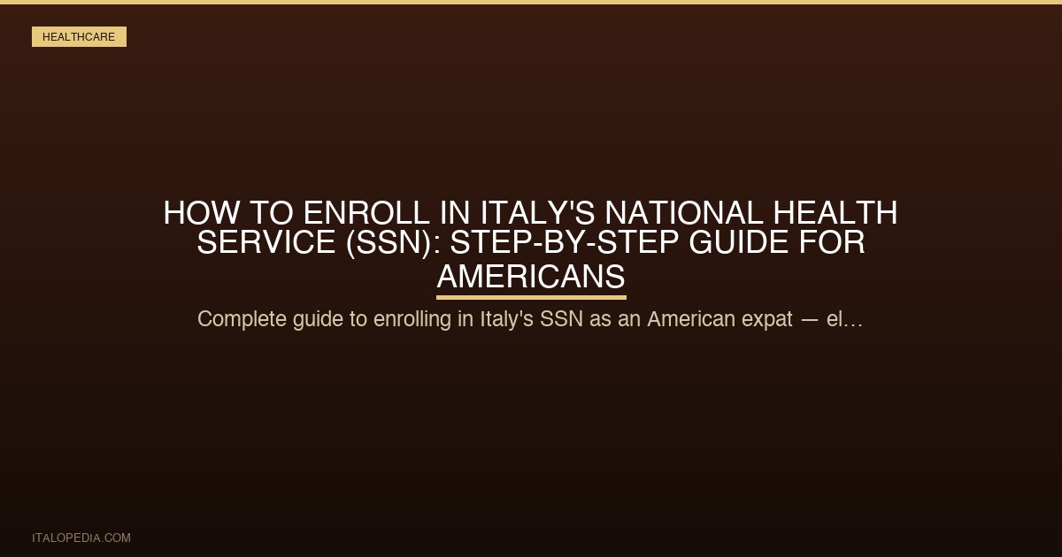 How to Enroll in Italy's National Health Service (SSN): Step-by-Step Guide for Americans