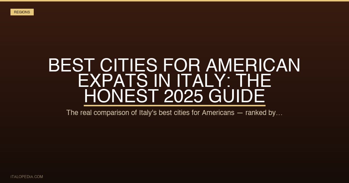 Best Cities for American Expats in Italy: The Honest 2025 Guide