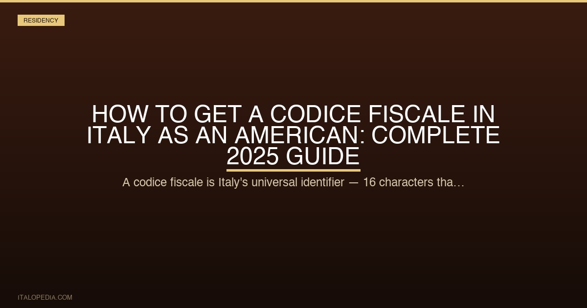 How to Get a Codice Fiscale in Italy as an American: Complete 2025 Guide