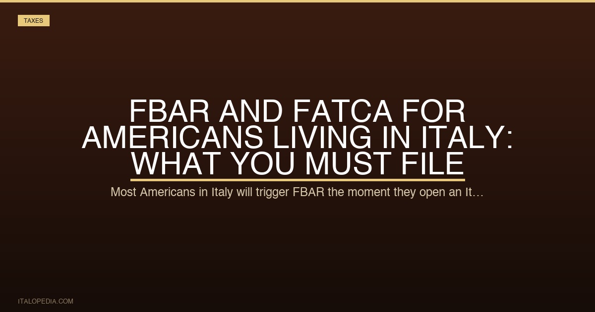 FBAR and FATCA for Americans Living in Italy: What You Must File